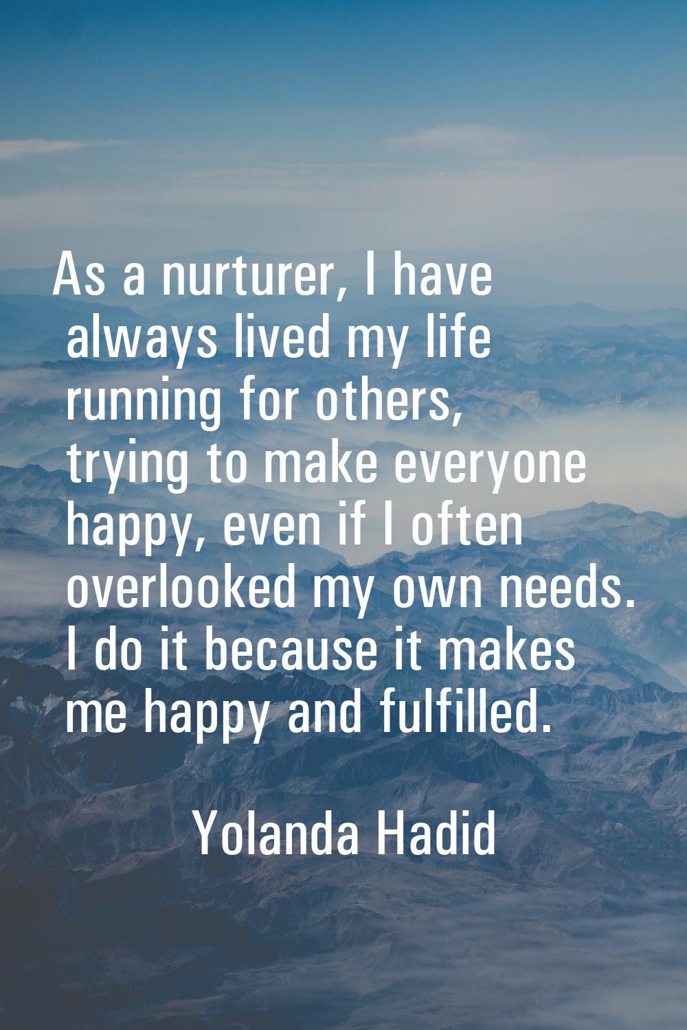 As a nurturer, I have always lived my life running for others, trying to make everyone happy, even 