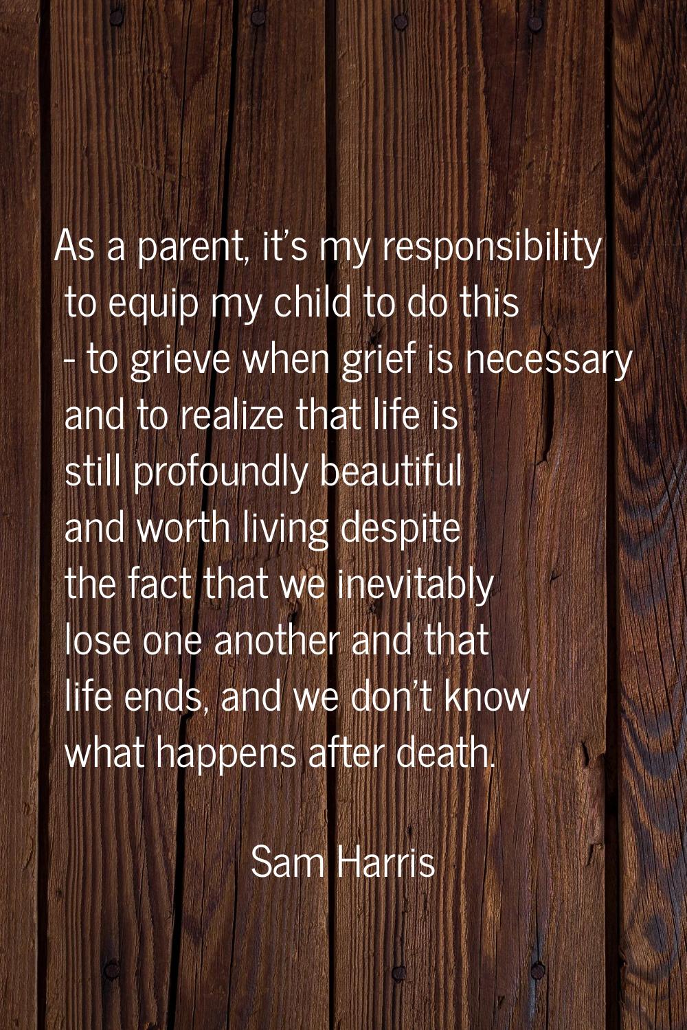 As a parent, it's my responsibility to equip my child to do this - to grieve when grief is necessar