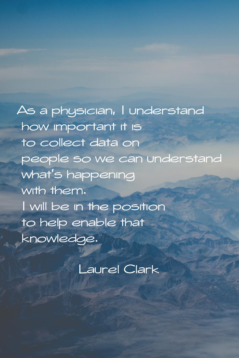 As a physician, I understand how important it is to collect data on people so we can understand wha
