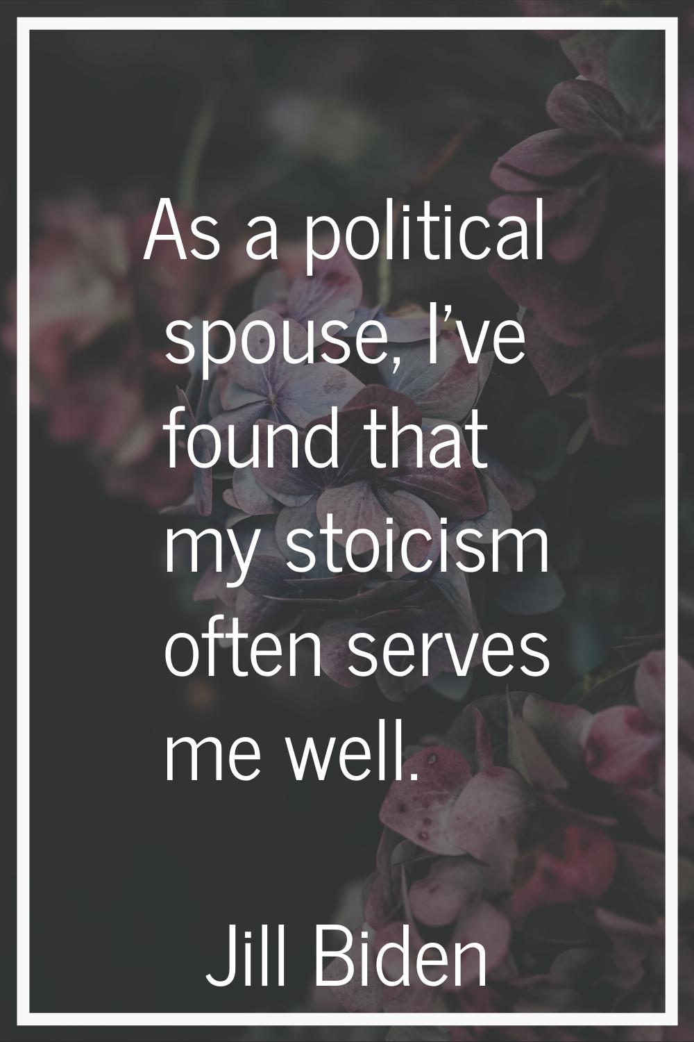 As a political spouse, I've found that my stoicism often serves me well.