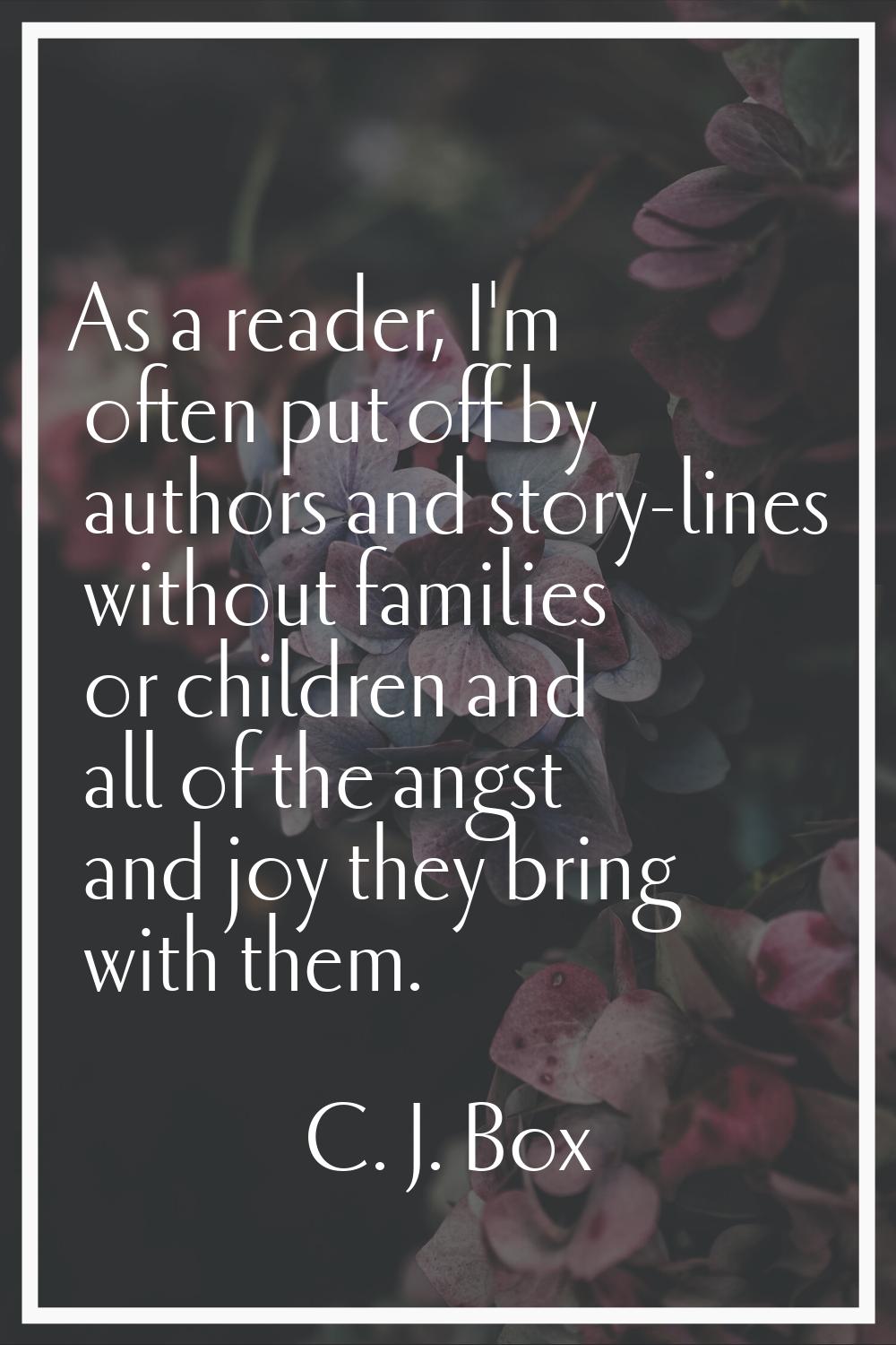As a reader, I'm often put off by authors and story-lines without families or children and all of t