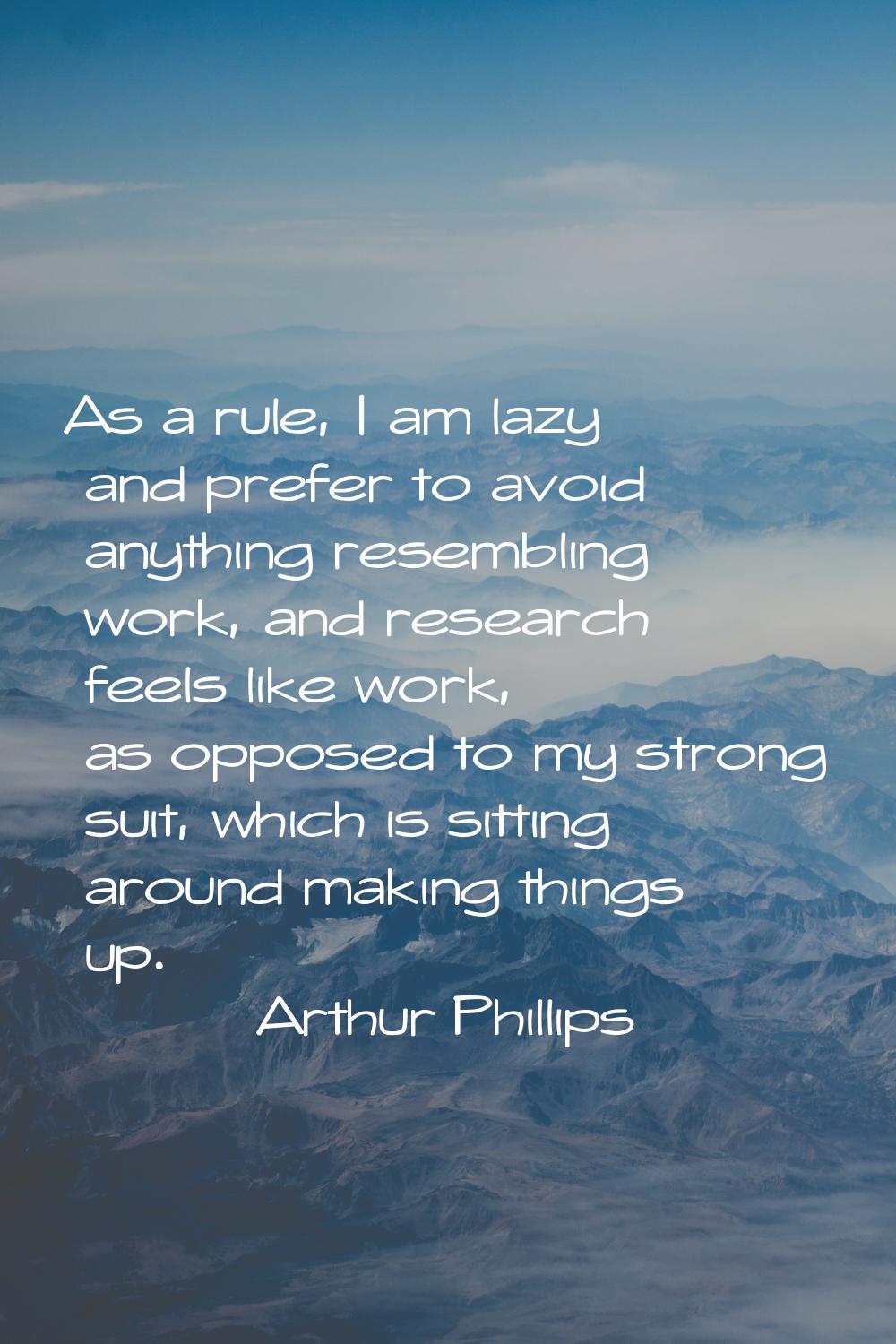 As a rule, I am lazy and prefer to avoid anything resembling work, and research feels like work, as