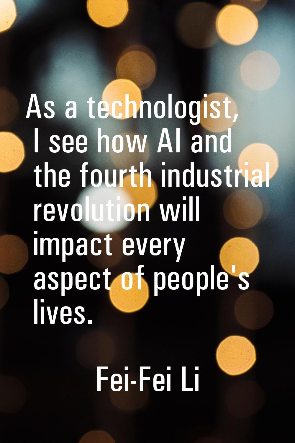 As a technologist, I see how AI and the fourth industrial revolution will impact every aspect of pe