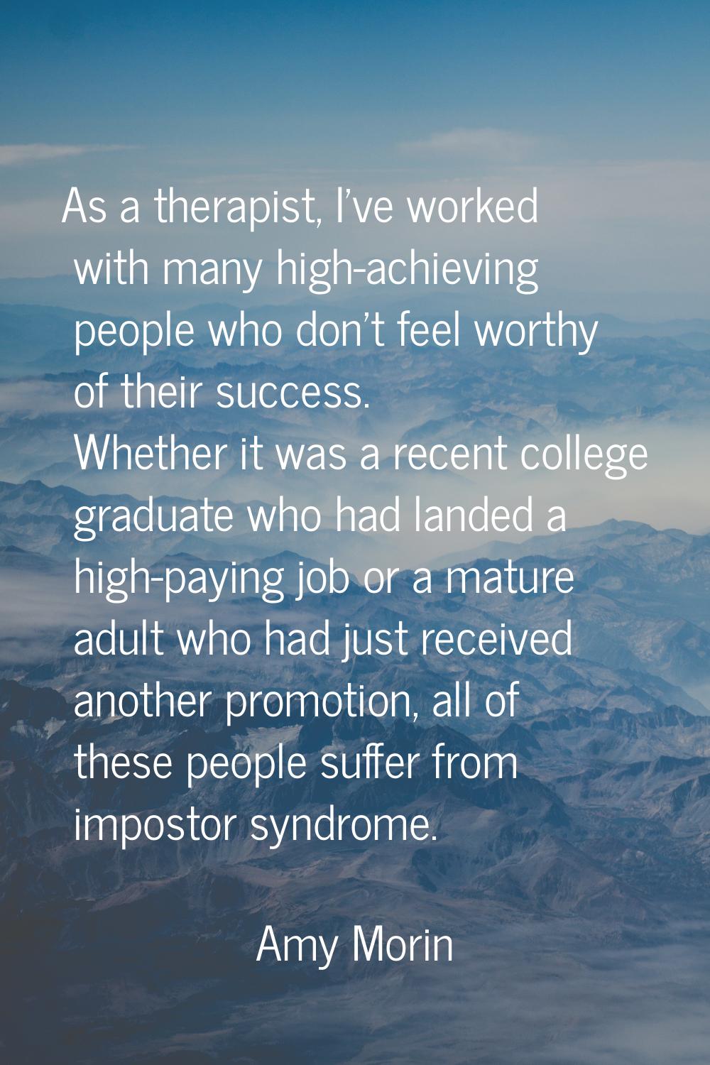 As a therapist, I've worked with many high-achieving people who don't feel worthy of their success.