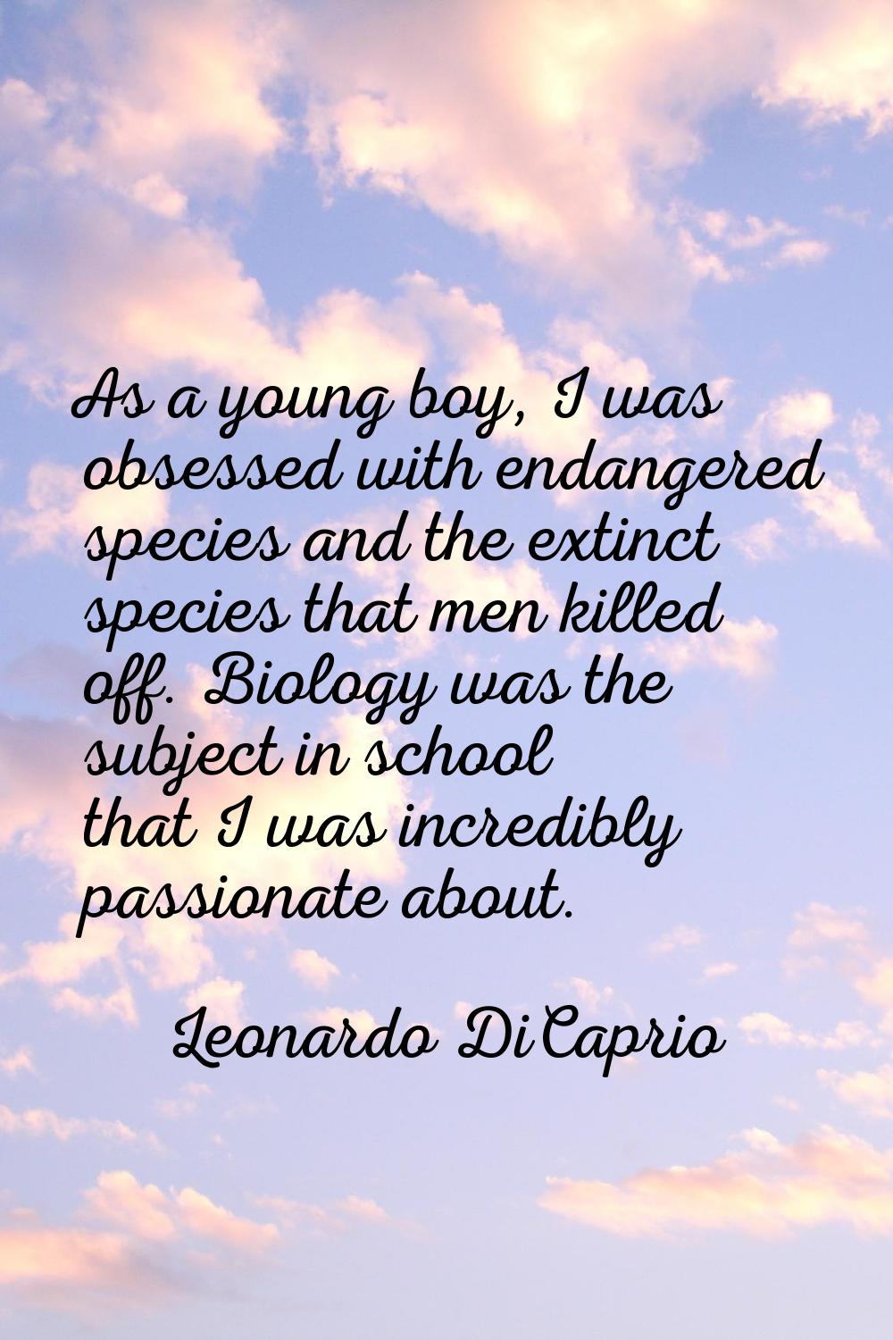 As a young boy, I was obsessed with endangered species and the extinct species that men killed off.