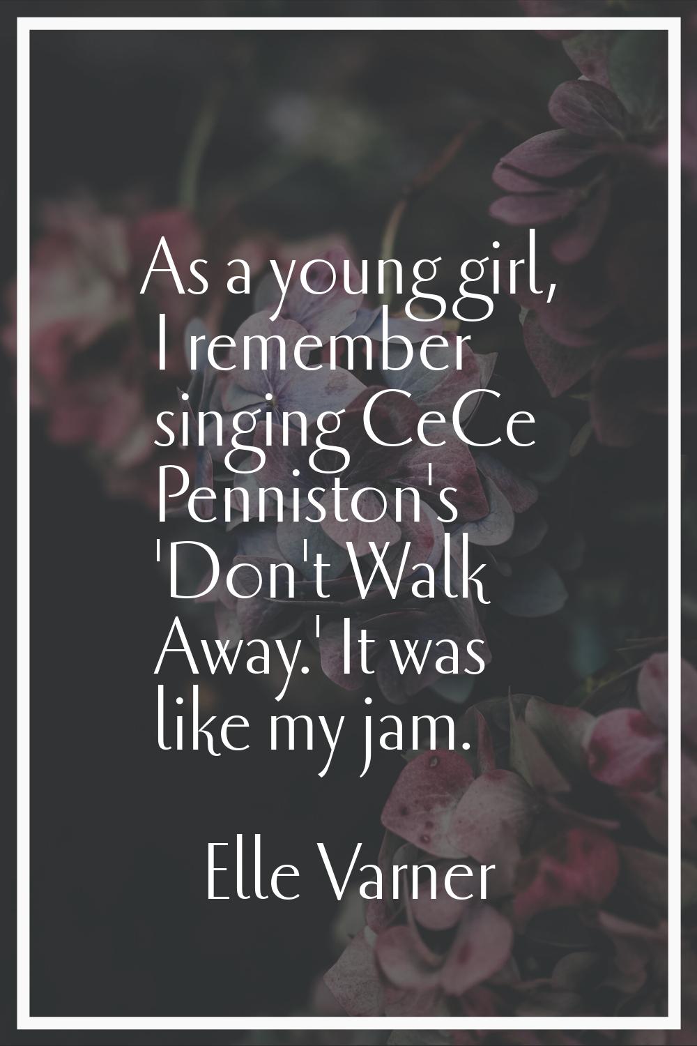 As a young girl, I remember singing CeCe Penniston's 'Don't Walk Away.' It was like my jam.