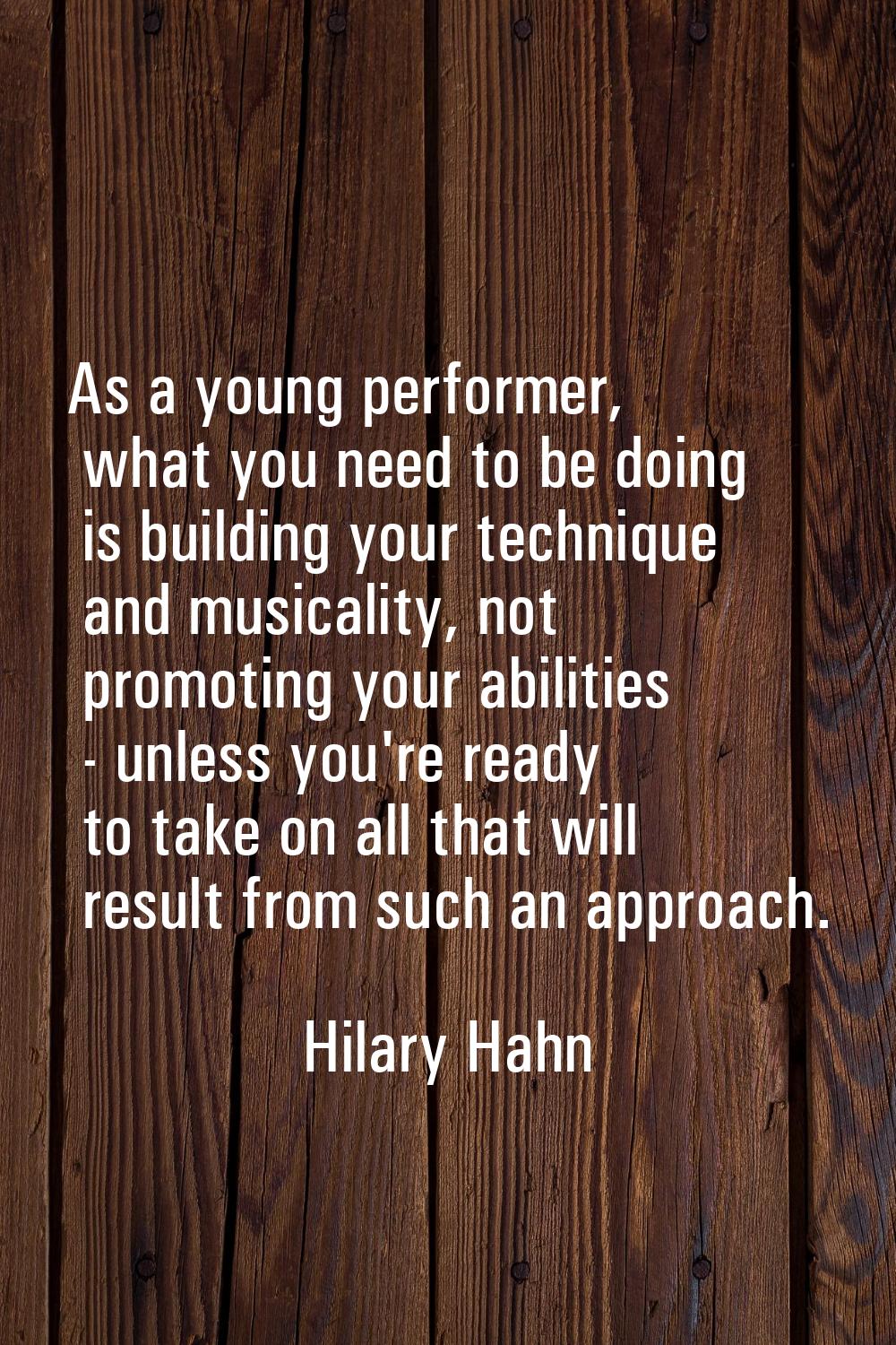 As a young performer, what you need to be doing is building your technique and musicality, not prom