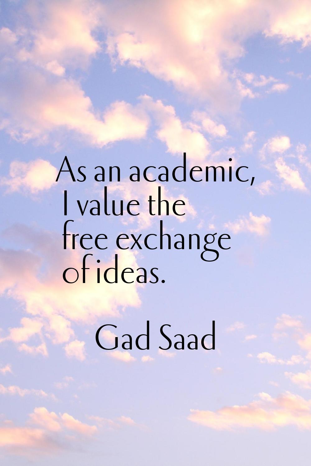 As an academic, I value the free exchange of ideas.