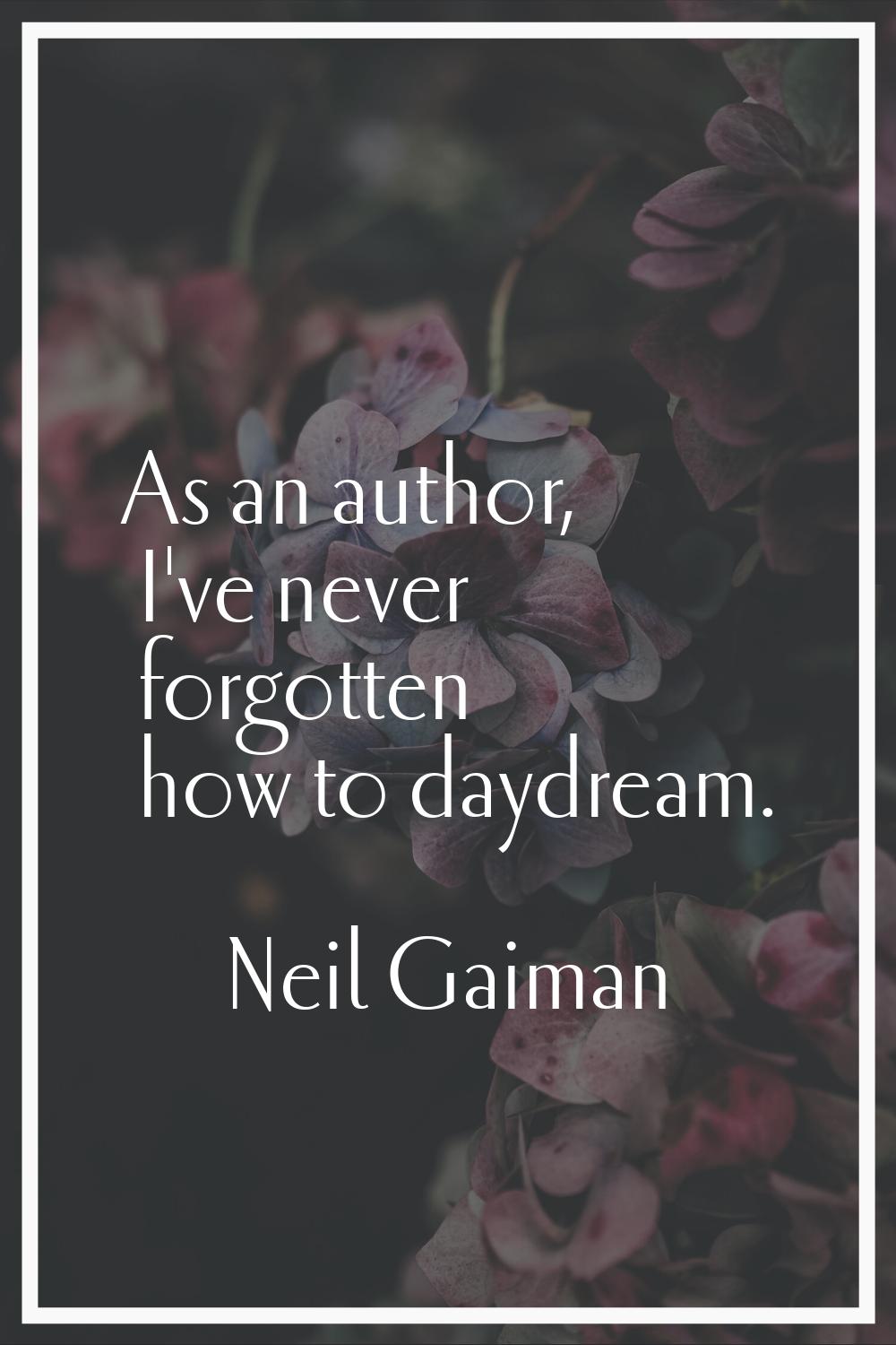 As an author, I've never forgotten how to daydream.