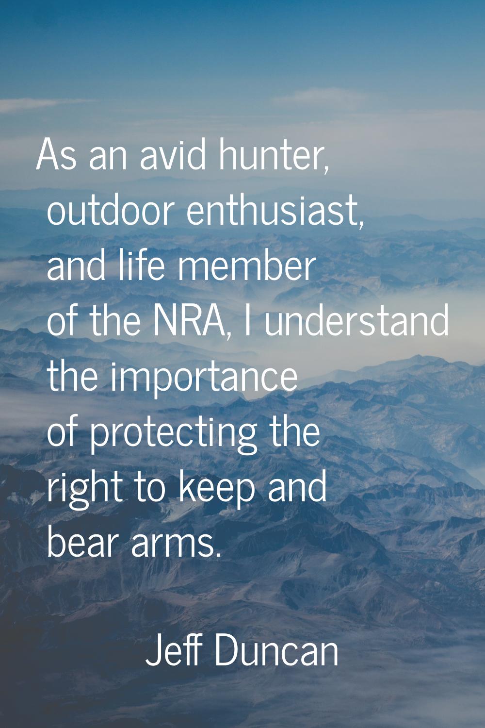 As an avid hunter, outdoor enthusiast, and life member of the NRA, I understand the importance of p
