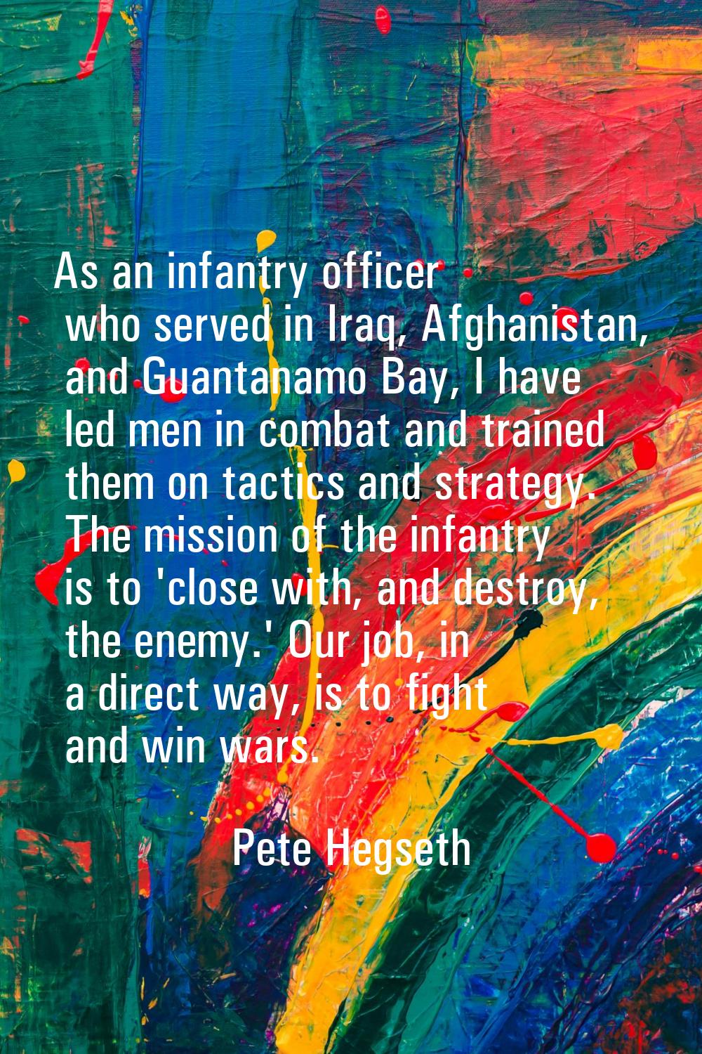 As an infantry officer who served in Iraq, Afghanistan, and Guantanamo Bay, I have led men in comba