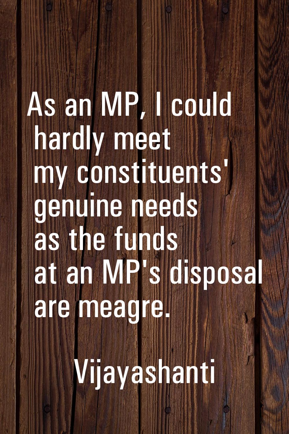 As an MP, I could hardly meet my constituents' genuine needs as the funds at an MP's disposal are m