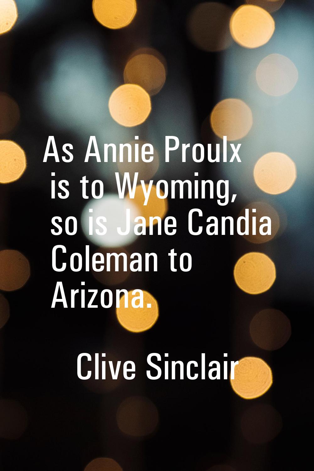 As Annie Proulx is to Wyoming, so is Jane Candia Coleman to Arizona.
