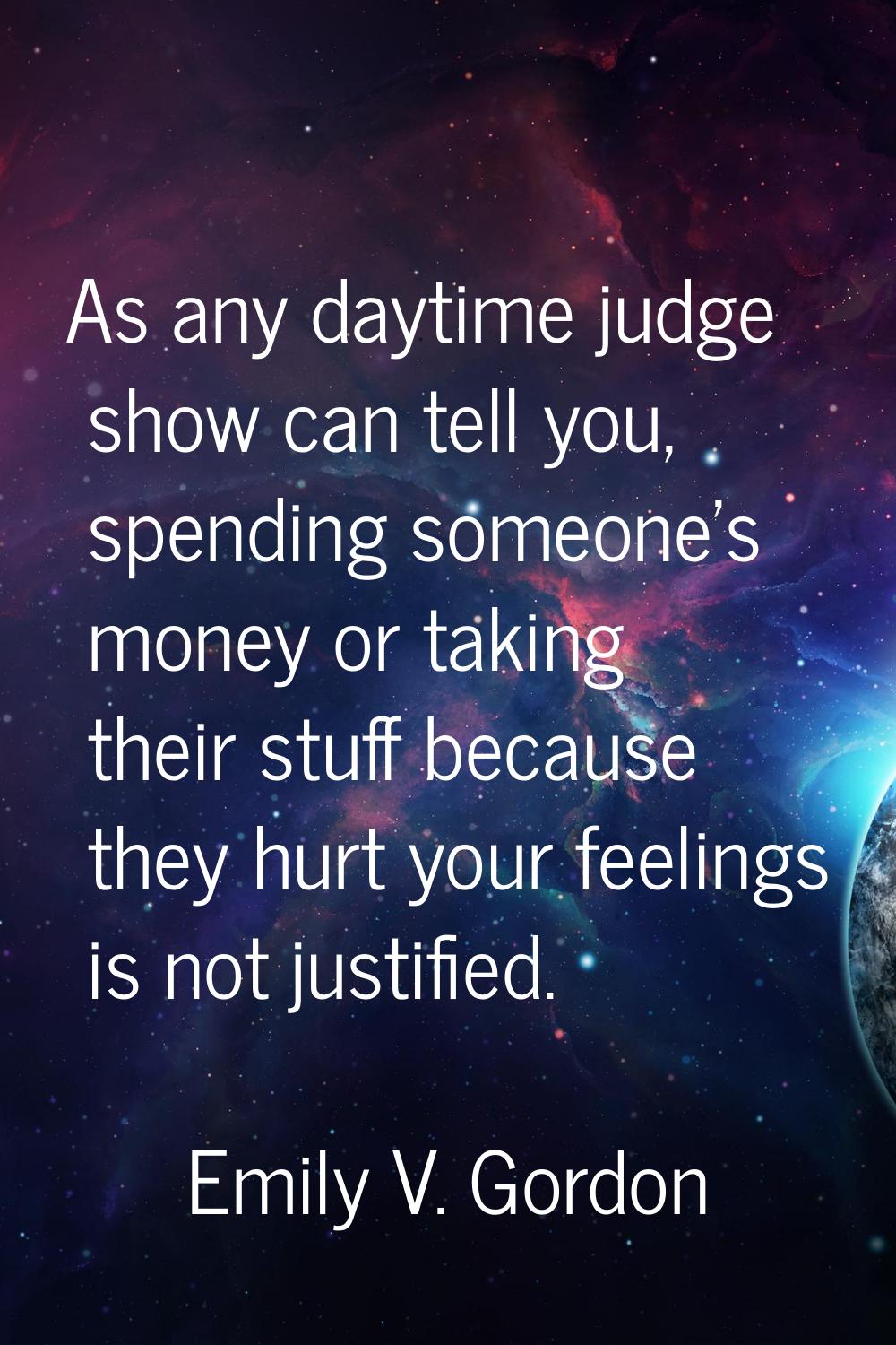 As any daytime judge show can tell you, spending someone's money or taking their stuff because they