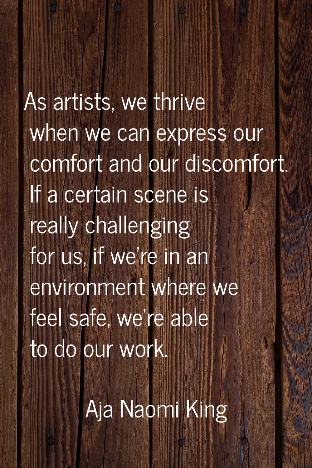 As artists, we thrive when we can express our comfort and our discomfort. If a certain scene is rea