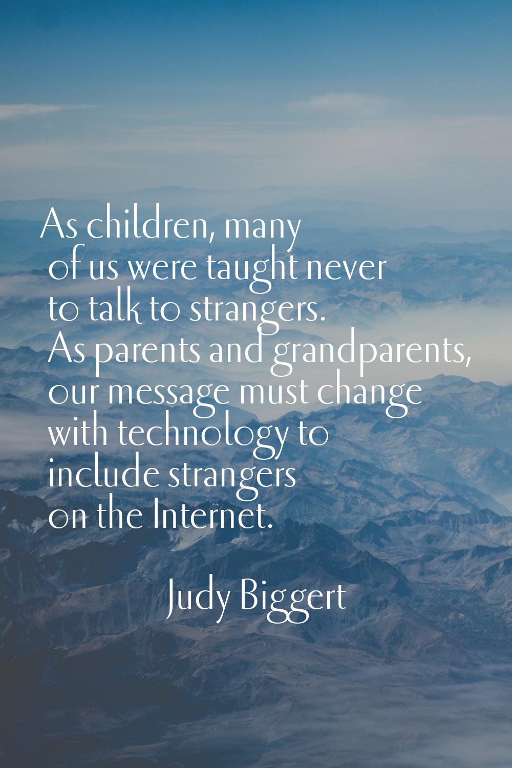As children, many of us were taught never to talk to strangers. As parents and grandparents, our me