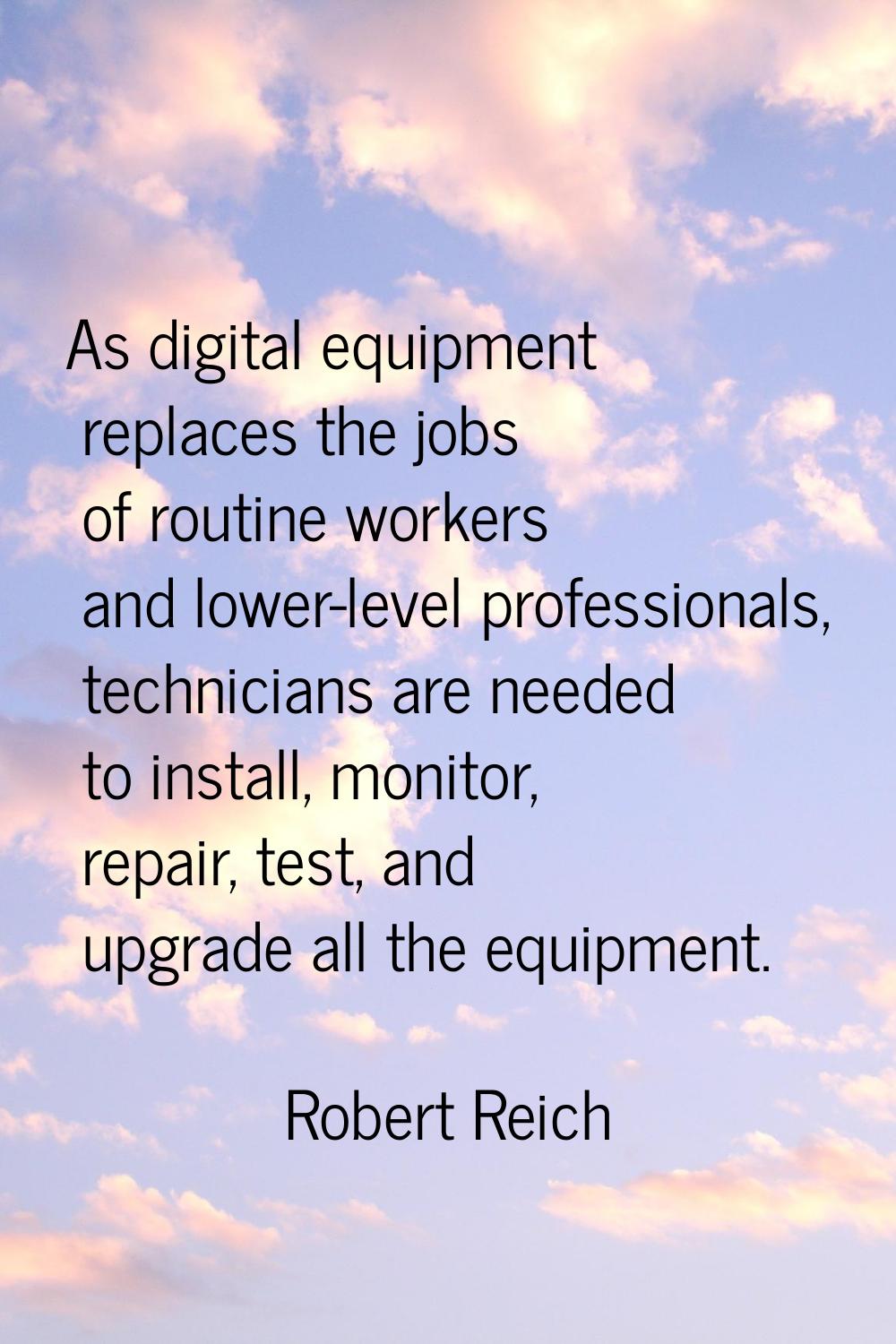 As digital equipment replaces the jobs of routine workers and lower-level professionals, technician