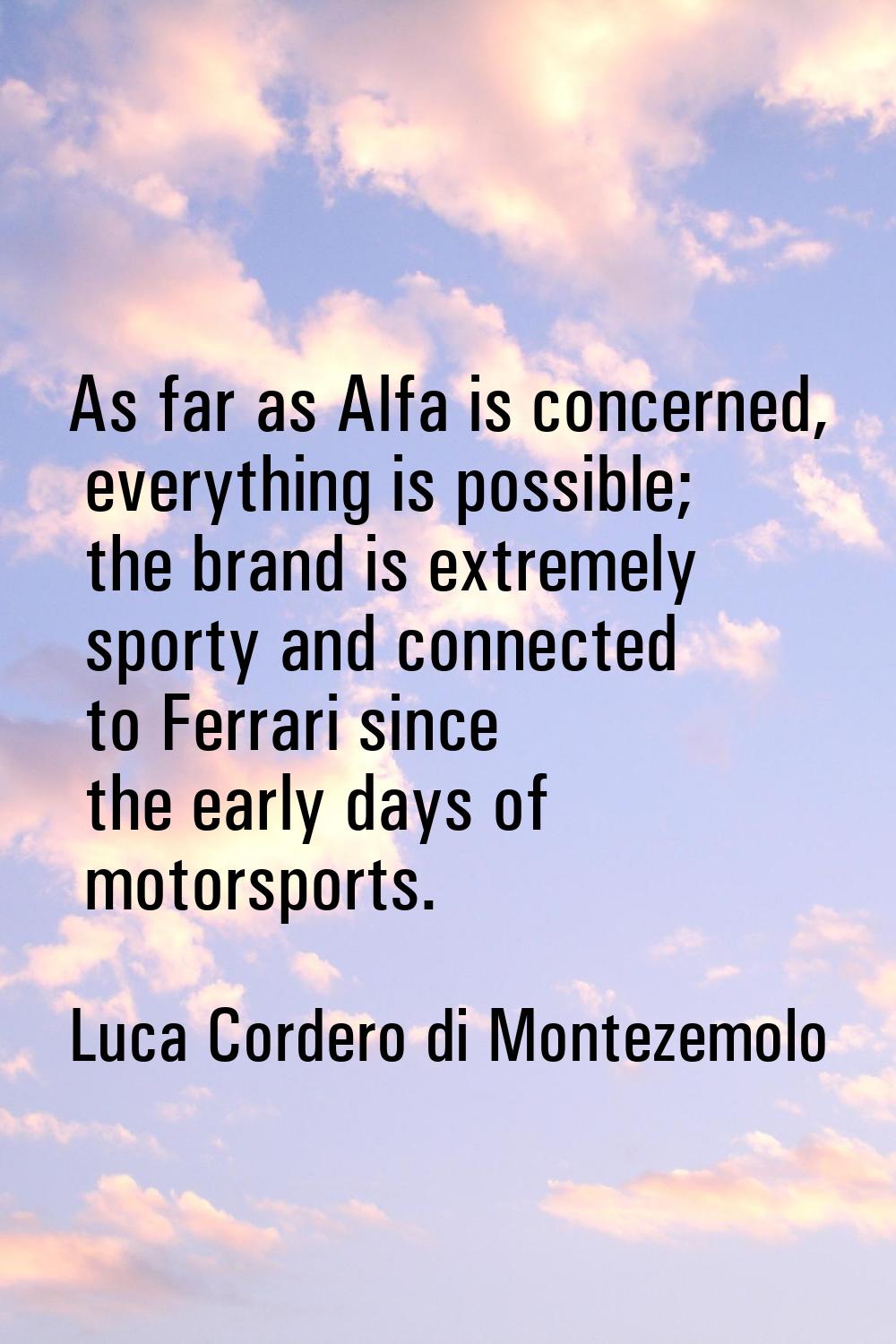 As far as Alfa is concerned, everything is possible; the brand is extremely sporty and connected to