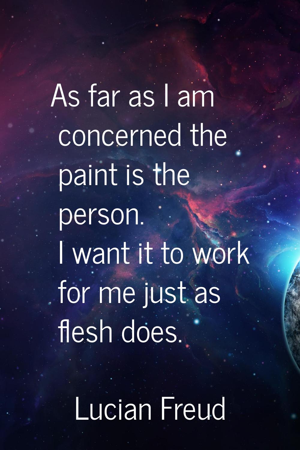 As far as I am concerned the paint is the person. I want it to work for me just as flesh does.