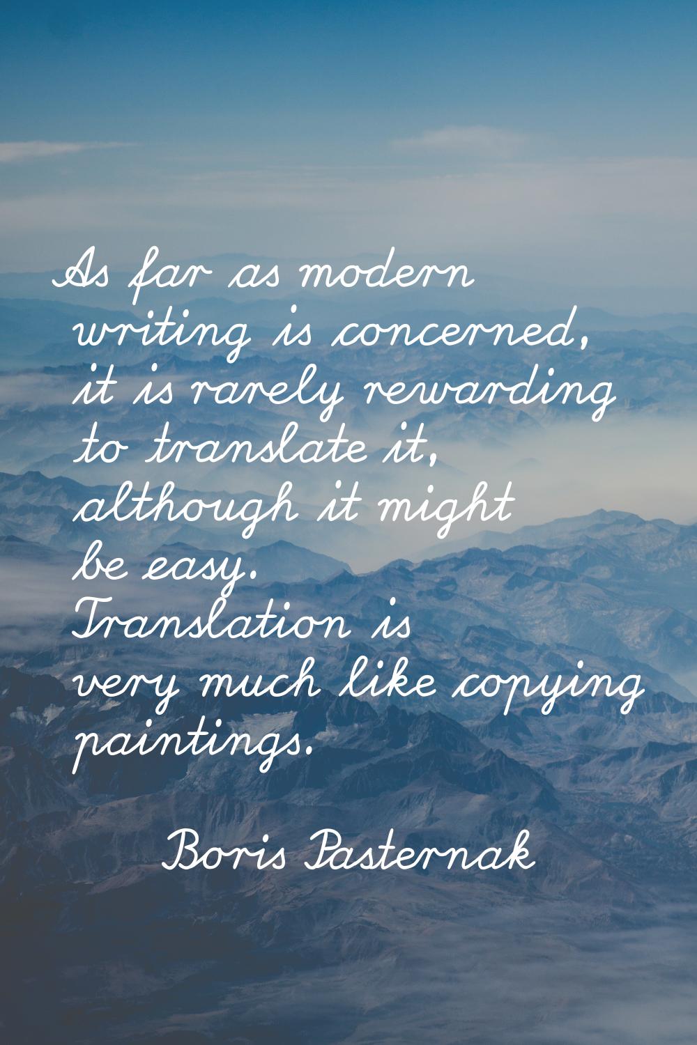 As far as modern writing is concerned, it is rarely rewarding to translate it, although it might be