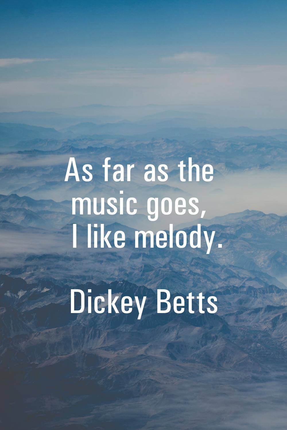 As far as the music goes, I like melody.