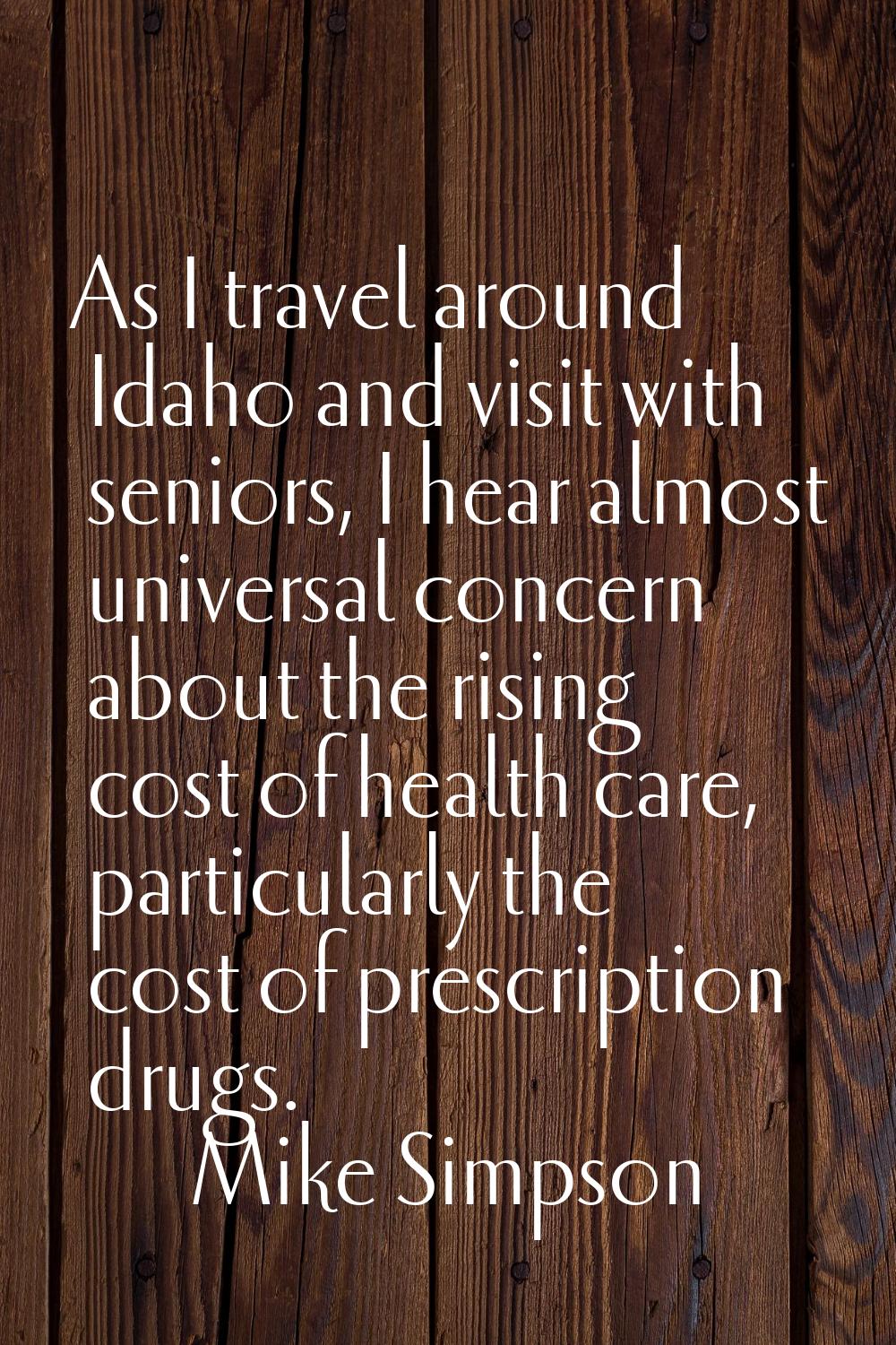 As I travel around Idaho and visit with seniors, I hear almost universal concern about the rising c