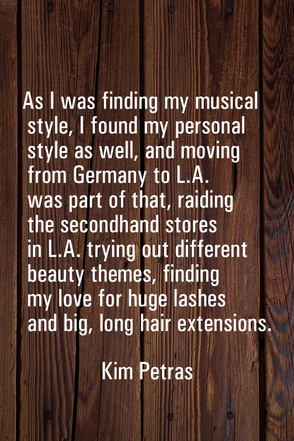 As I was finding my musical style, I found my personal style as well, and moving from Germany to L.