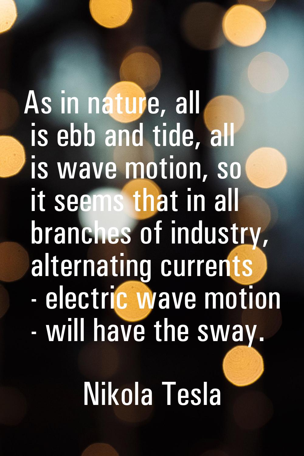 As in nature, all is ebb and tide, all is wave motion, so it seems that in all branches of industry