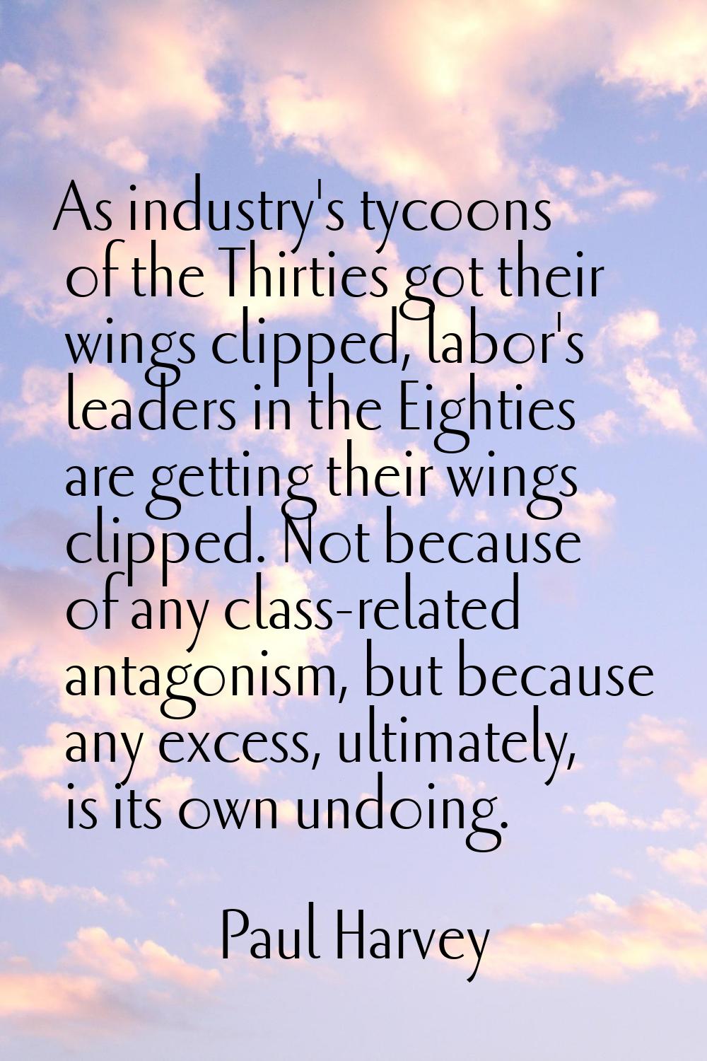 As industry's tycoons of the Thirties got their wings clipped, labor's leaders in the Eighties are 