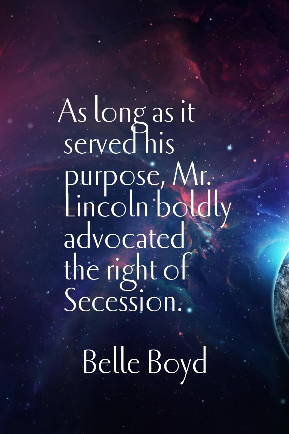 As long as it served his purpose, Mr. Lincoln boldly advocated the right of Secession.