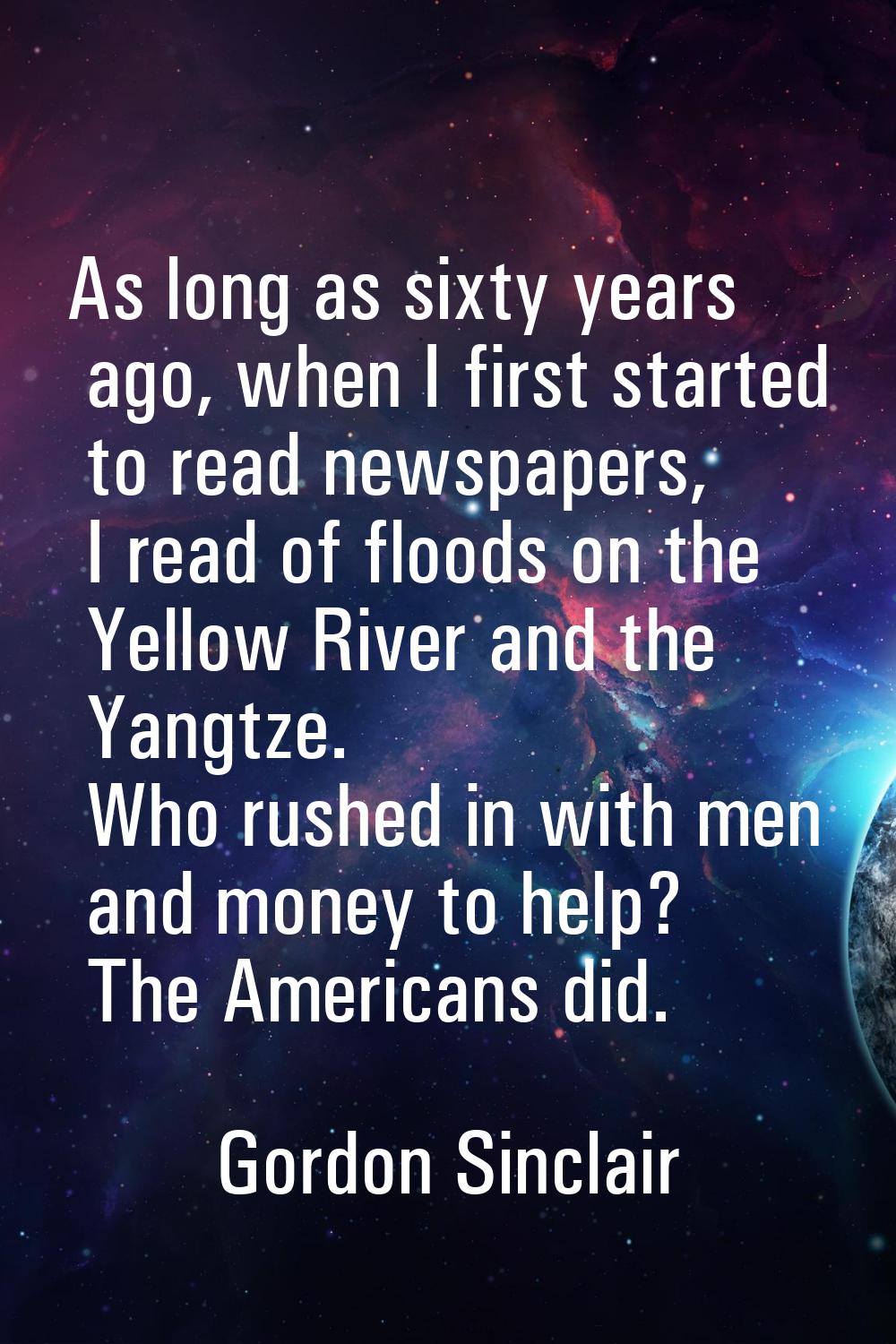 As long as sixty years ago, when I first started to read newspapers, I read of floods on the Yellow