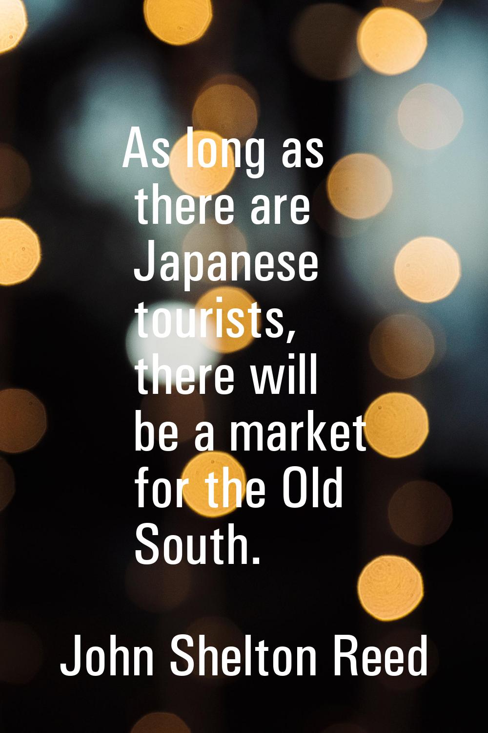As long as there are Japanese tourists, there will be a market for the Old South.