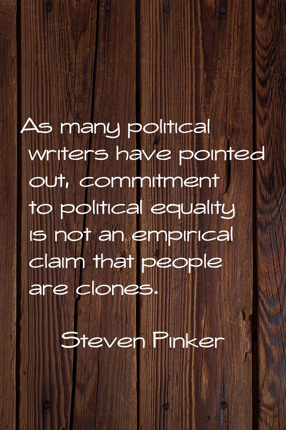 As many political writers have pointed out, commitment to political equality is not an empirical cl