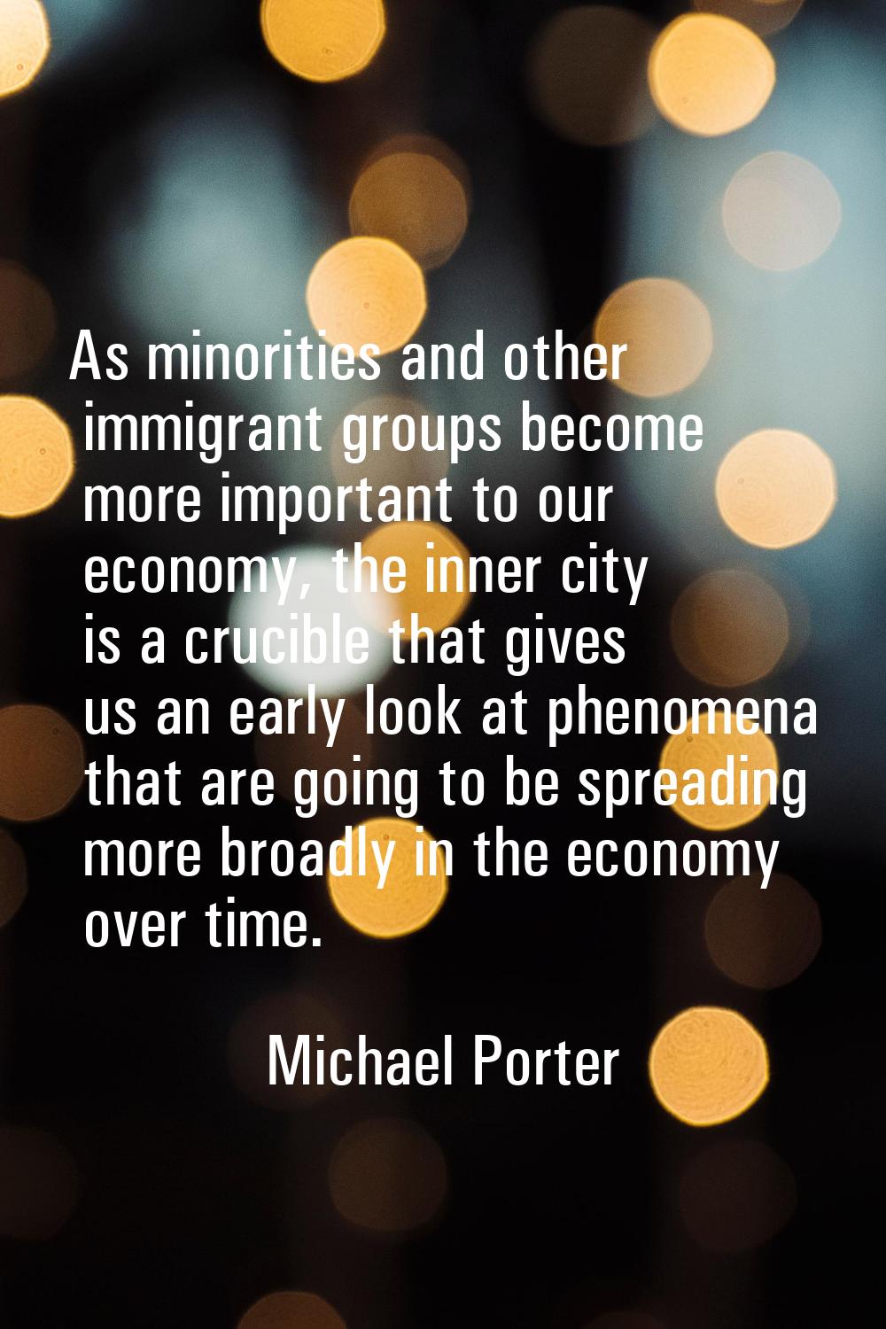 As minorities and other immigrant groups become more important to our economy, the inner city is a 