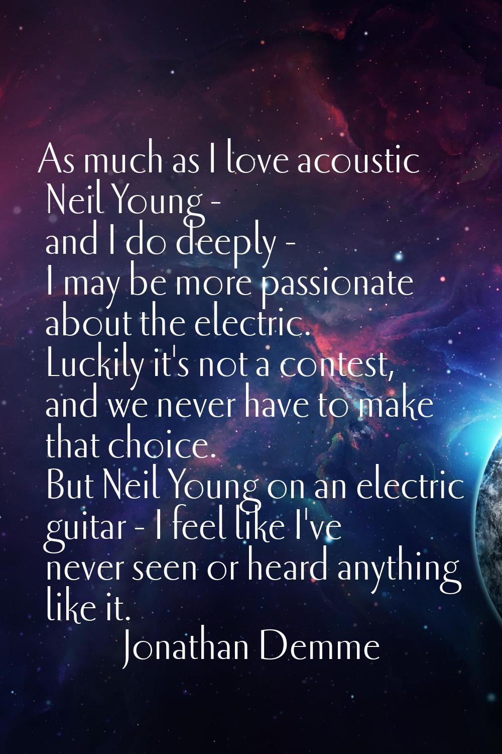 As much as I love acoustic Neil Young - and I do deeply - I may be more passionate about the electr