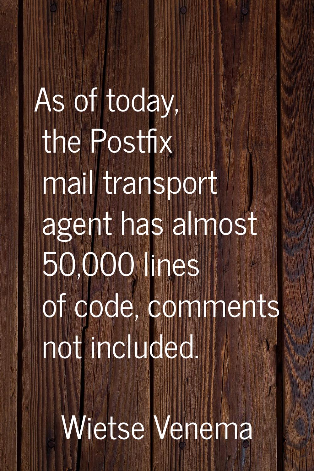 As of today, the Postfix mail transport agent has almost 50,000 lines of code, comments not include