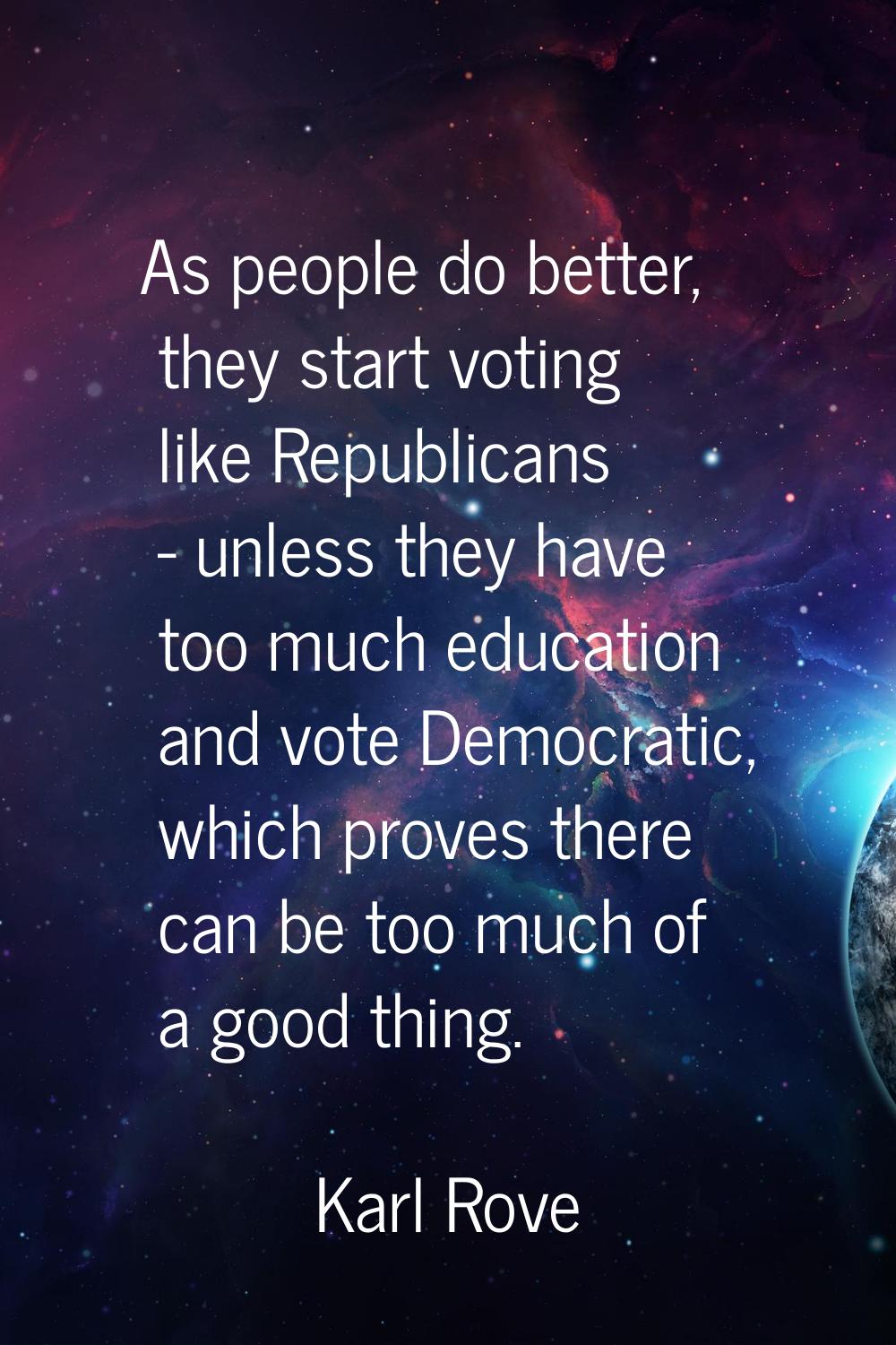 As people do better, they start voting like Republicans - unless they have too much education and v