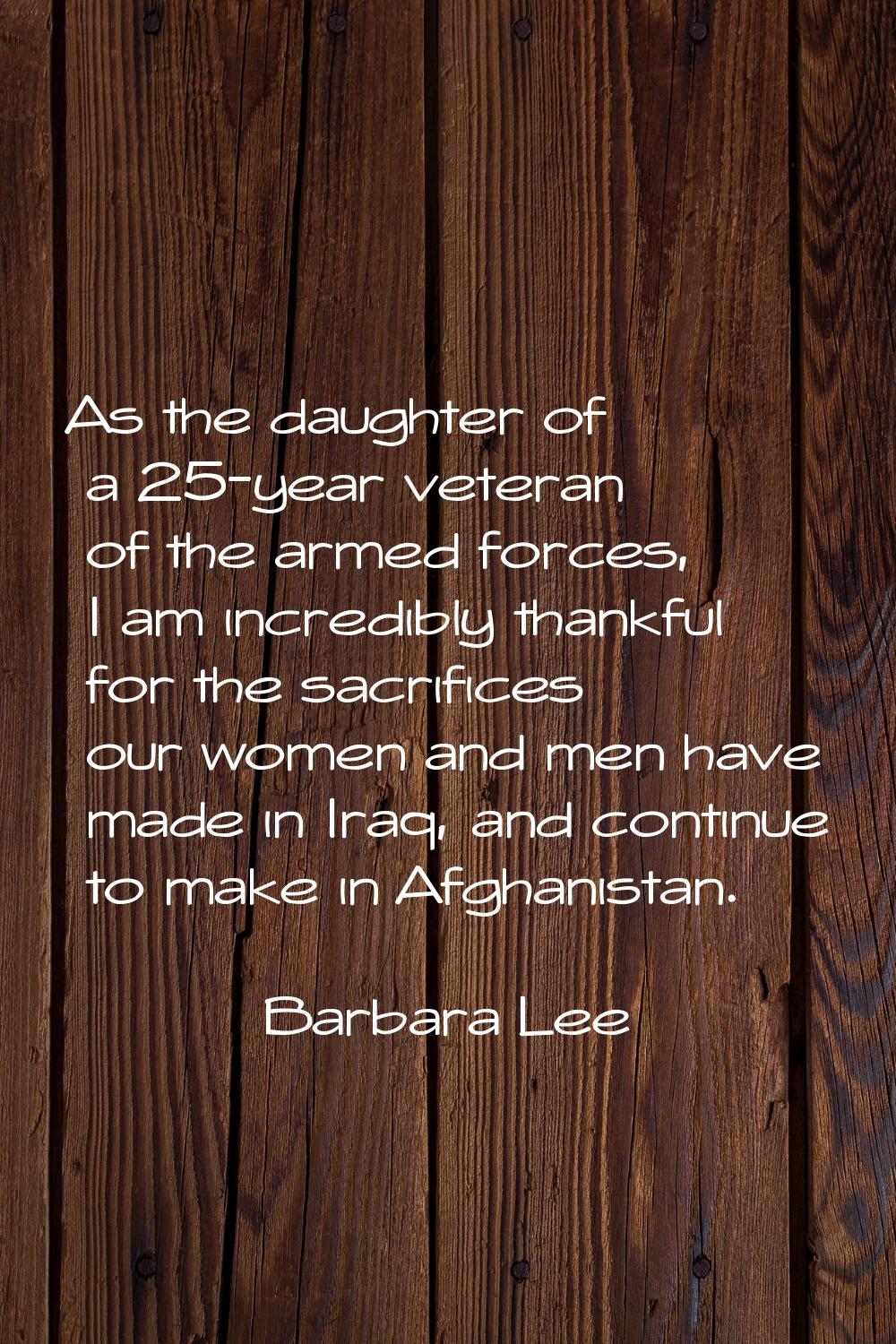 As the daughter of a 25-year veteran of the armed forces, I am incredibly thankful for the sacrific
