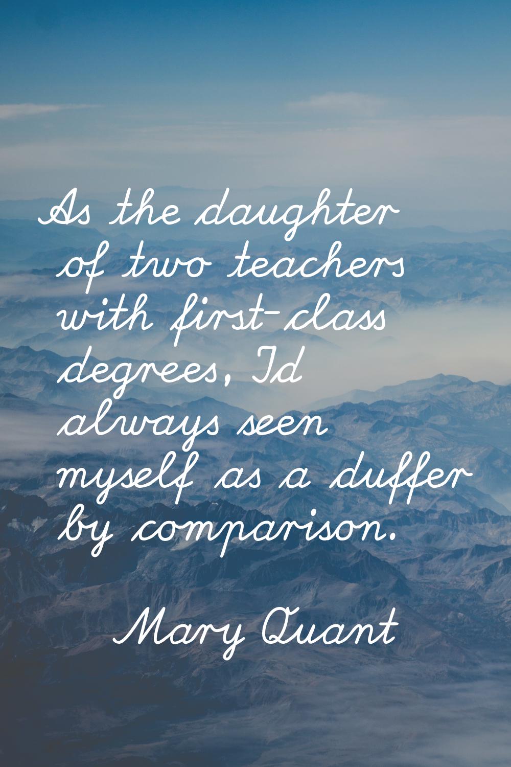 As the daughter of two teachers with first-class degrees, I'd always seen myself as a duffer by com