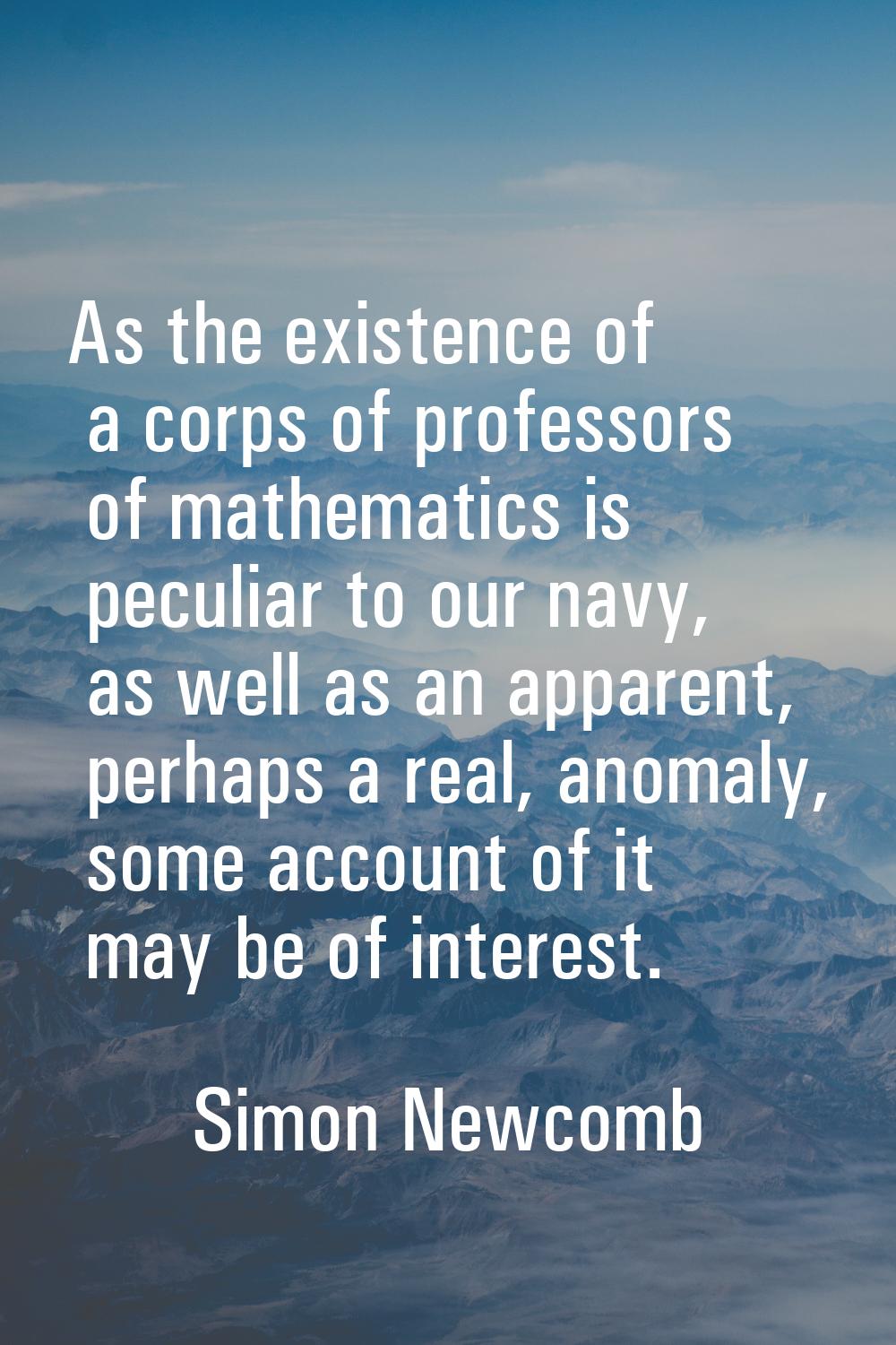 As the existence of a corps of professors of mathematics is peculiar to our navy, as well as an app