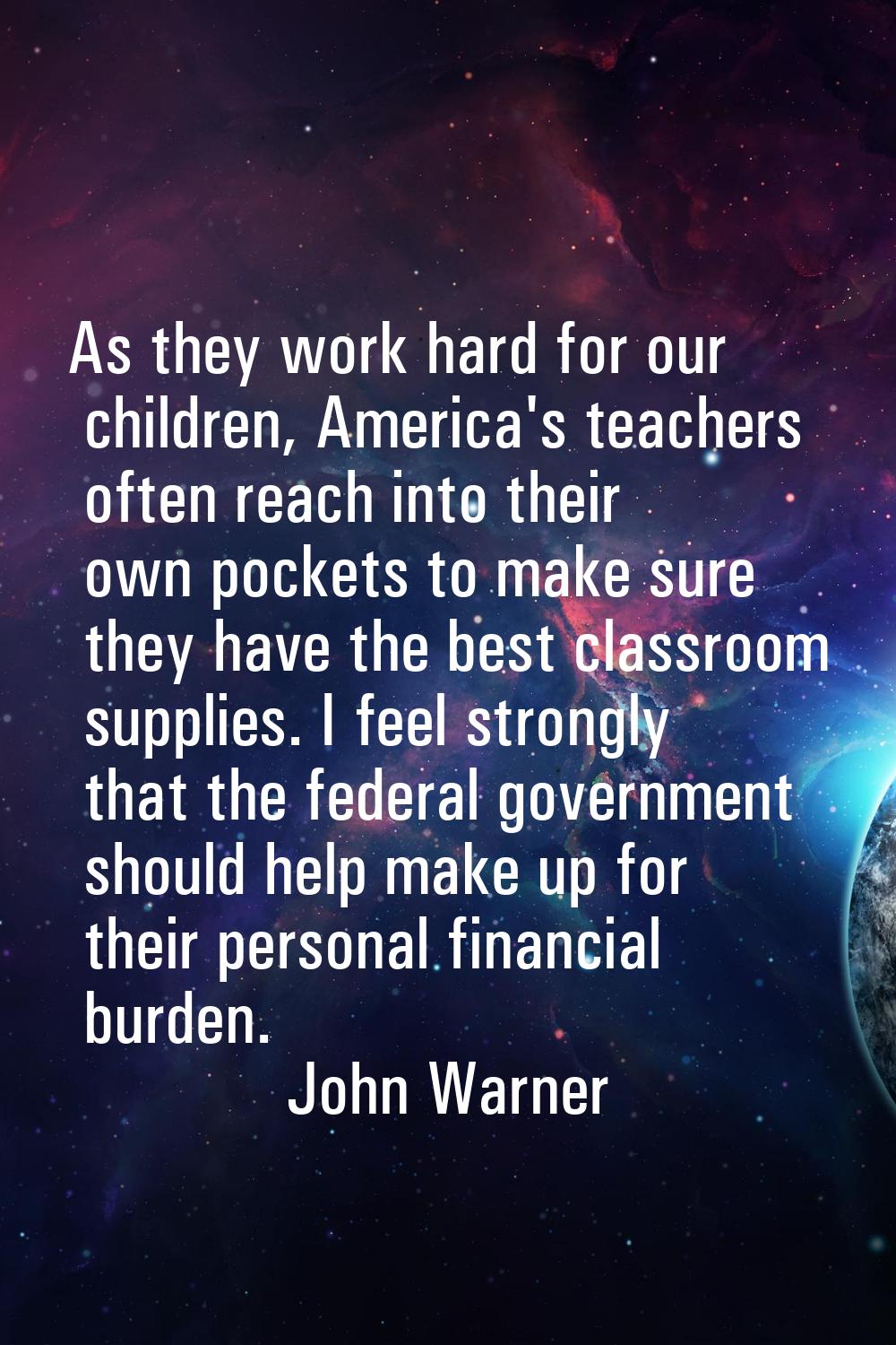 As they work hard for our children, America's teachers often reach into their own pockets to make s