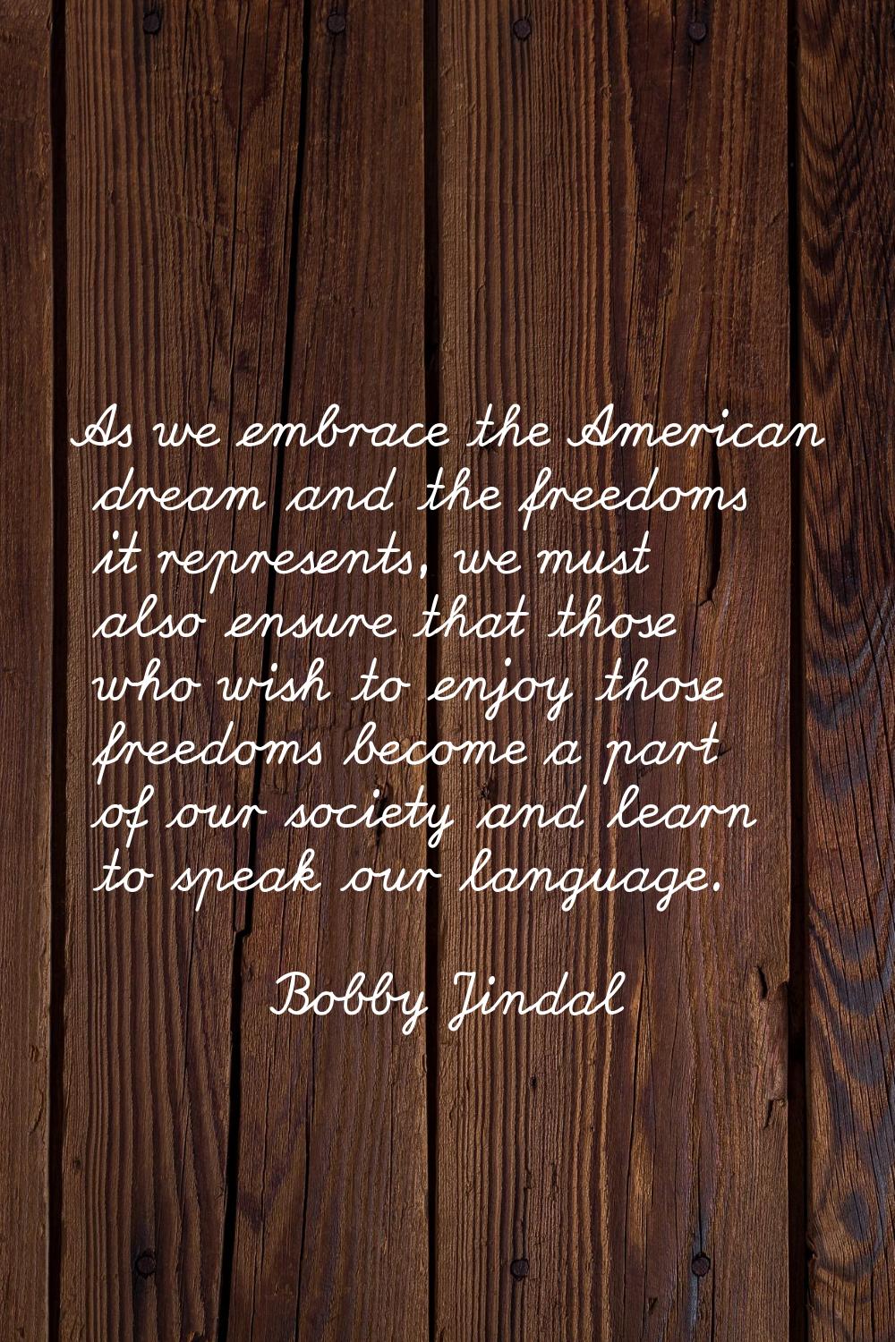 As we embrace the American dream and the freedoms it represents, we must also ensure that those who