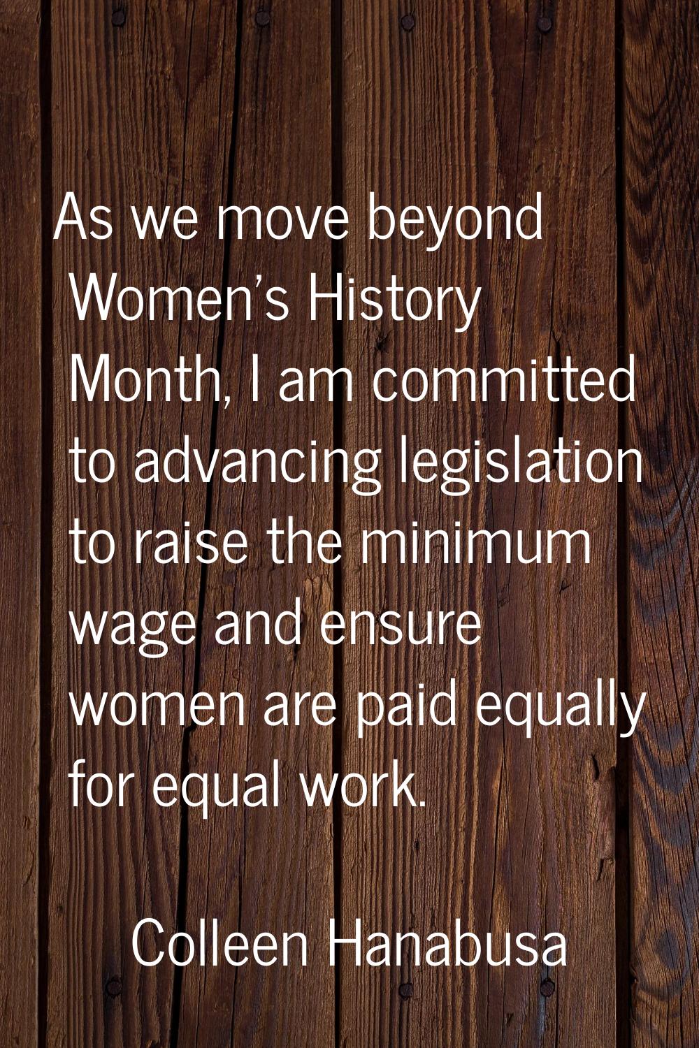 As we move beyond Women's History Month, I am committed to advancing legislation to raise the minim