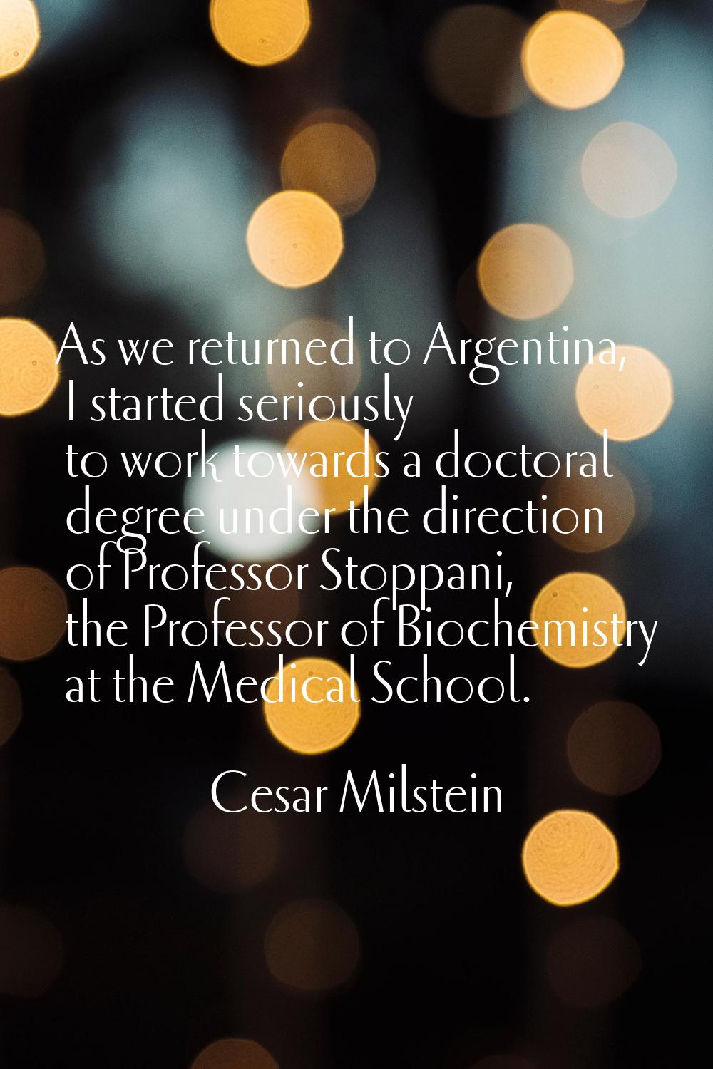 As we returned to Argentina, I started seriously to work towards a doctoral degree under the direct