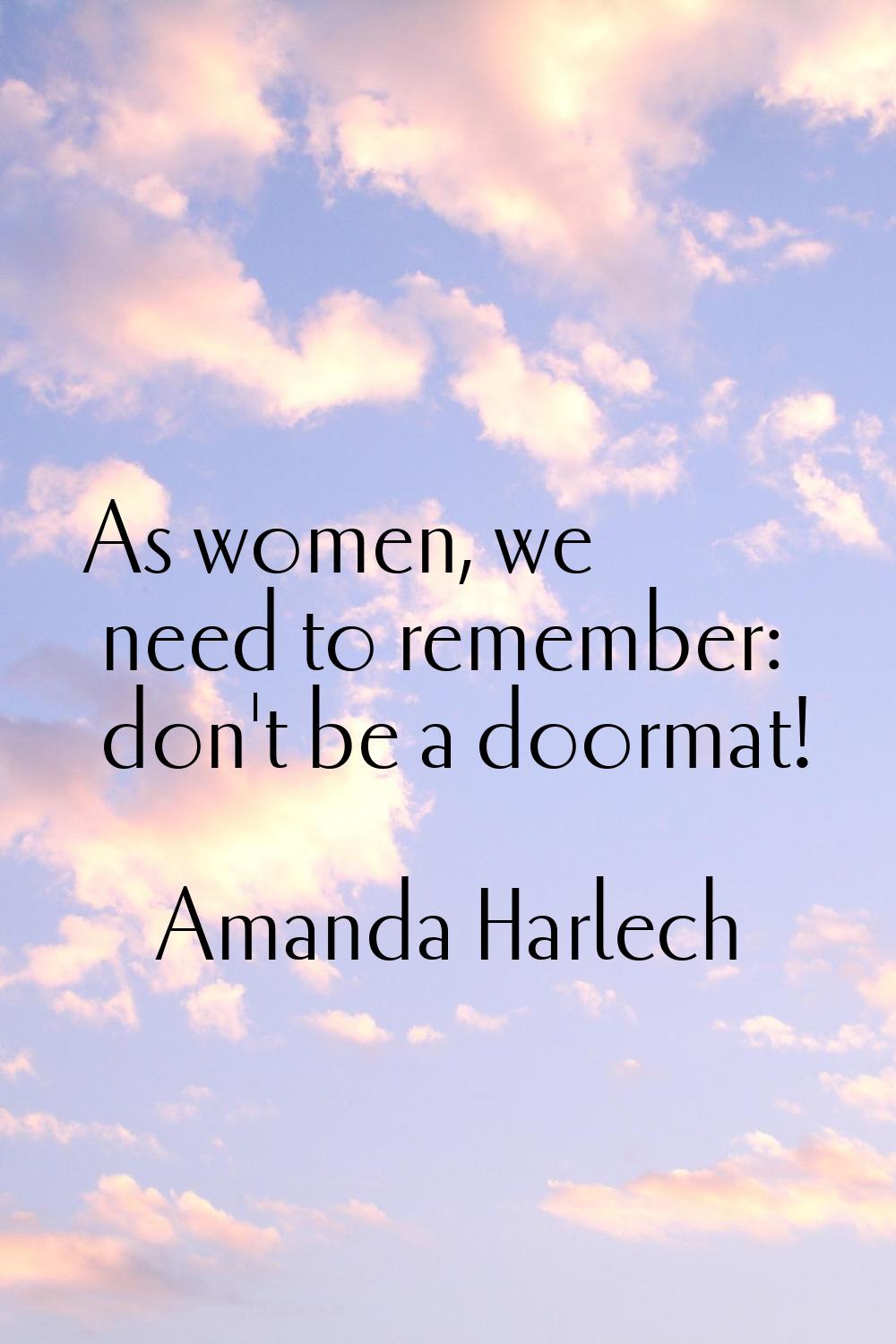 As women, we need to remember: don't be a doormat!