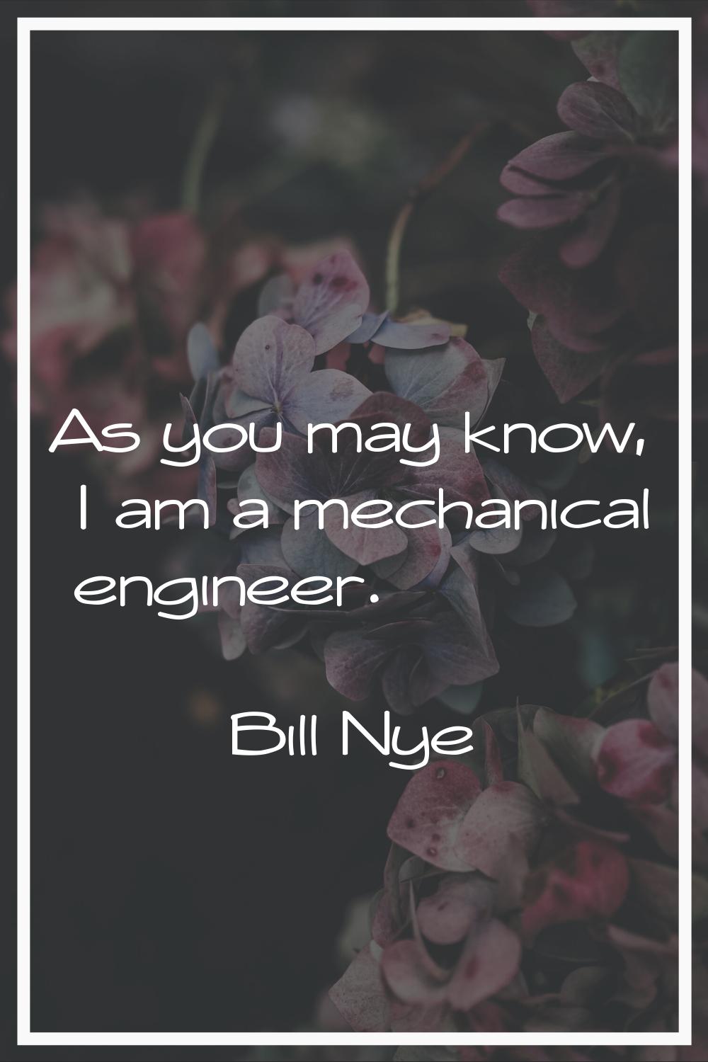 As you may know, I am a mechanical engineer.