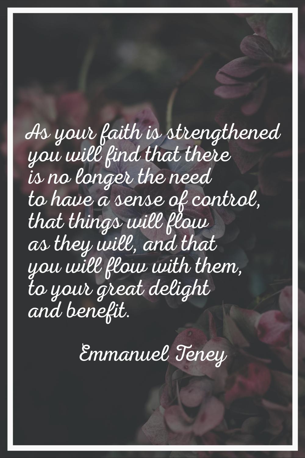 As your faith is strengthened you will find that there is no longer the need to have a sense of con