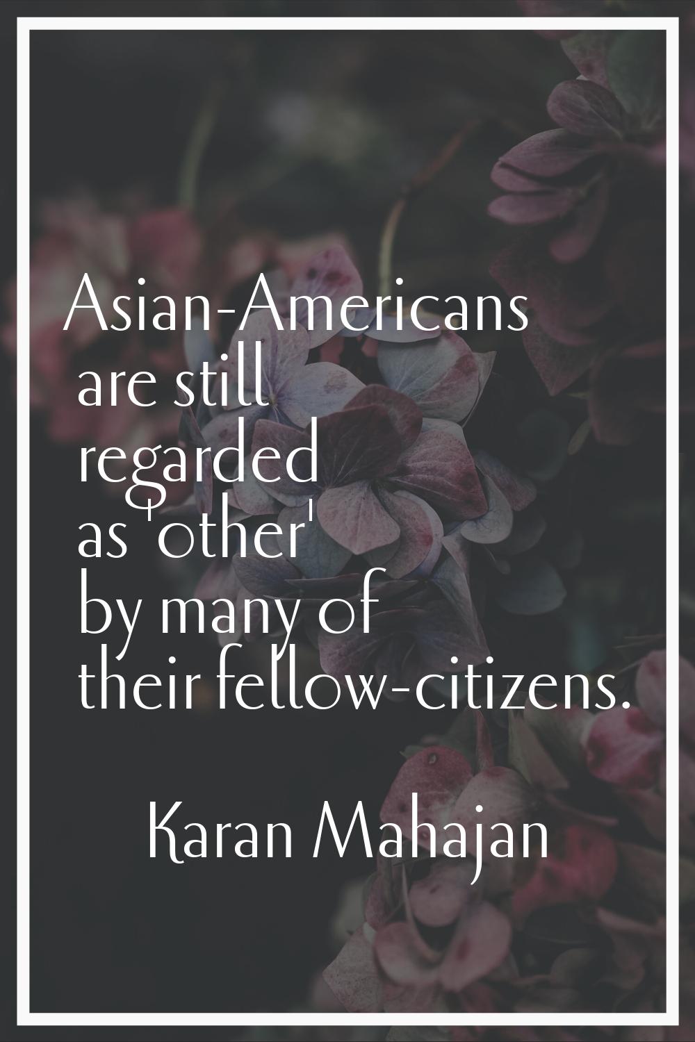 Asian-Americans are still regarded as 'other' by many of their fellow-citizens.