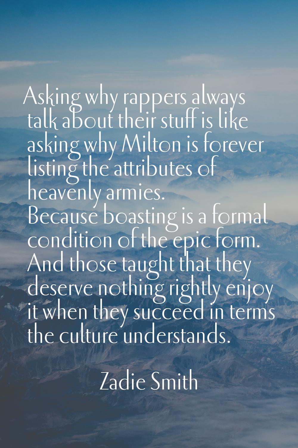 Asking why rappers always talk about their stuff is like asking why Milton is forever listing the a