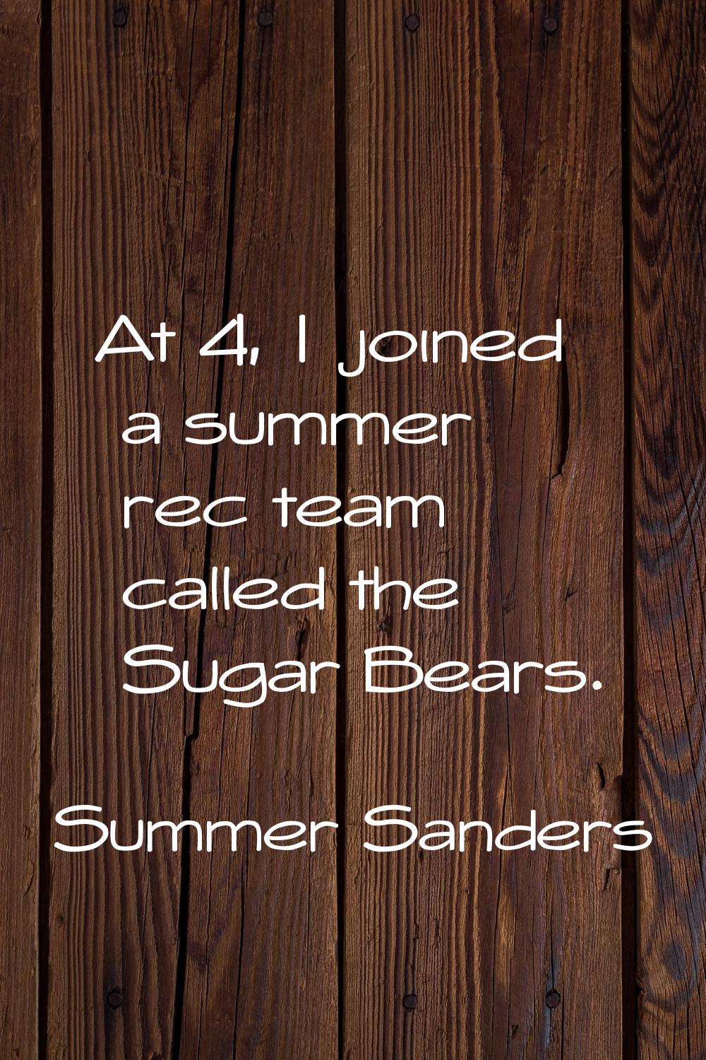 At 4, I joined a summer rec team called the Sugar Bears.